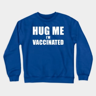 Hug me I'm vaccinated Crewneck Sweatshirt